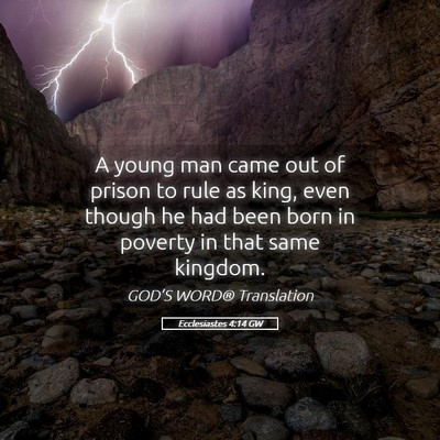 Picture 05 - Ecclesiastes 4:14 GW - A young man came out of prison to rule as king, - Bible Verse Picture