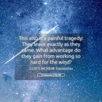 Picture 05 - Ecclesiastes 5:16 GW - This also is a painful tragedy: They leave - Bible Verse Picture