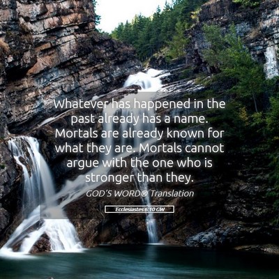 Picture 05 - Ecclesiastes 6:10 GW - Whatever has happened in the past already has a - Bible Verse Picture
