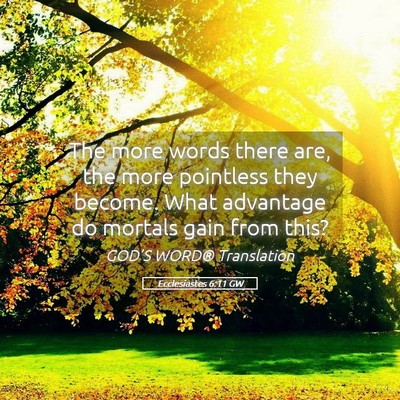 Picture 05 - Ecclesiastes 6:11 GW - The more words there are, the more pointless they - Bible Verse Picture