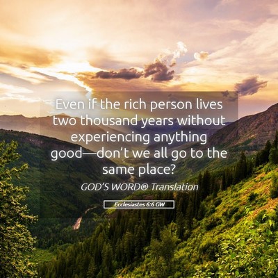 Picture 05 - Ecclesiastes 6:6 GW - Even if the rich person lives two thousand years - Bible Verse Picture