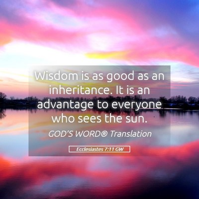 Picture 05 - Ecclesiastes 7:11 GW - Wisdom is as good as an inheritance. It is an - Bible Verse Picture