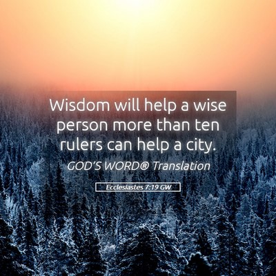 Picture 05 - Ecclesiastes 7:19 GW - Wisdom will help a wise person more than ten - Bible Verse Picture