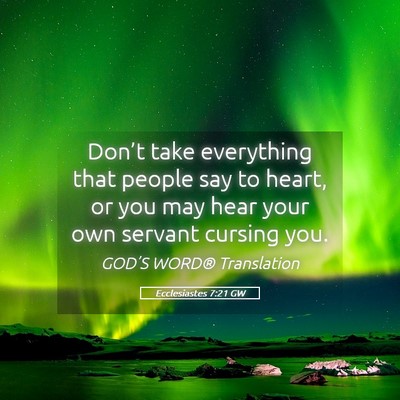 Picture 05 - Ecclesiastes 7:21 GW - Don’t take everything that people say to heart, - Bible Verse Picture