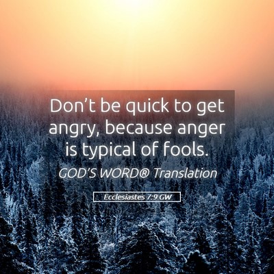 Picture 05 - Ecclesiastes 7:9 GW - Don’t be quick to get angry, because anger is - Bible Verse Picture