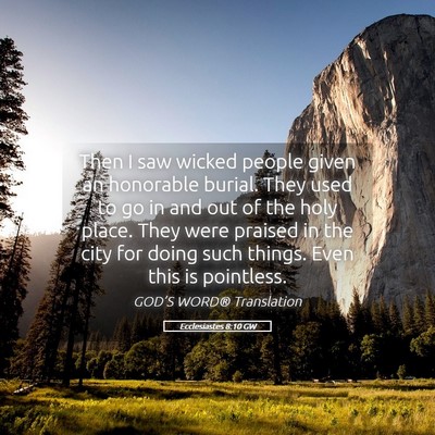 Picture 05 - Ecclesiastes 8:10 GW - Then I saw wicked people given an honorable - Bible Verse Picture