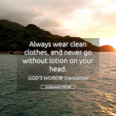 Picture 05 - Ecclesiastes 9:8 GW - Always wear clean clothes, and never go without - Bible Verse Picture