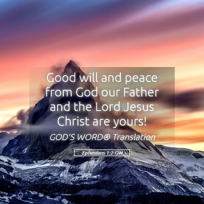 Picture 05 - Ephesians 1:2 GW - Good will and peace from God our Father and the - Bible Verse Picture