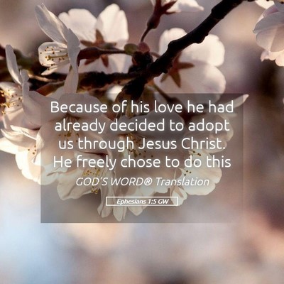 Picture 05 - Ephesians 1:5 GW - Because of his love he had already decided to - Bible Verse Picture
