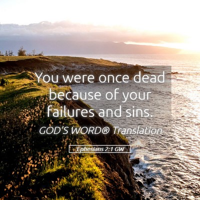 Picture 05 - Ephesians 2:1 GW - You were once dead because of your failures and - Bible Verse Picture