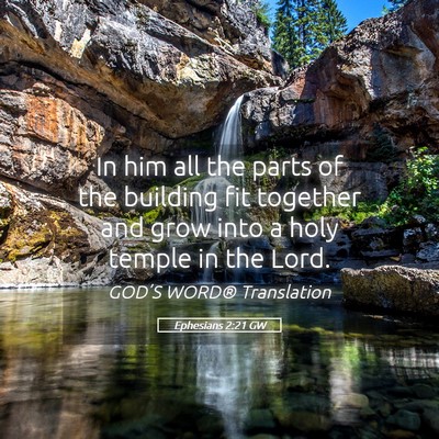 Picture 05 - Ephesians 2:21 GW - In him all the parts of the building fit together - Bible Verse Picture