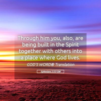 Picture 05 - Ephesians 2:22 GW - Through him you, also, are being built in the - Bible Verse Picture