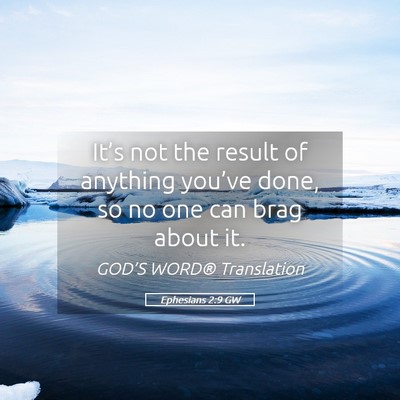 Picture 05 - Ephesians 2:9 GW - It’s not the result of anything you’ve done, - Bible Verse Picture