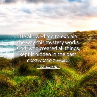 Picture 05 - Ephesians 3:9 GW - He allowed me to explain the way this mystery - Bible Verse Picture