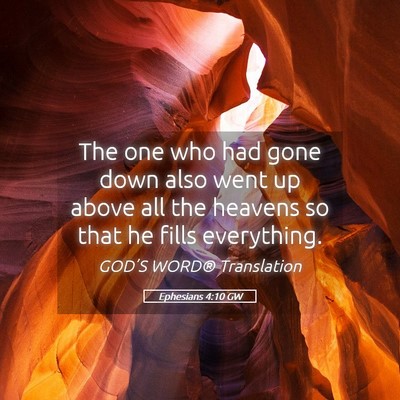 Picture 05 - Ephesians 4:10 GW - The one who had gone down also went up above all - Bible Verse Picture
