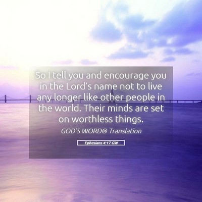 Picture 05 - Ephesians 4:17 GW - So I tell you and encourage you in the Lord’s - Bible Verse Picture
