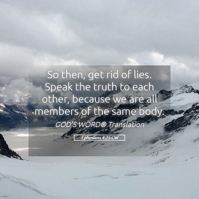 Picture 05 - Ephesians 4:25 GW - So then, get rid of lies. Speak the truth to each - Bible Verse Picture