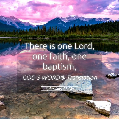 Picture 05 - Ephesians 4:5 GW - There is one Lord, one faith, one - Bible Verse Picture