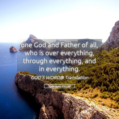 Picture 05 - Ephesians 4:6 GW - one God and Father of all, who is over - Bible Verse Picture