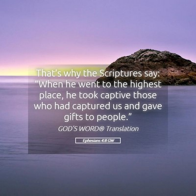 Picture 05 - Ephesians 4:8 GW - That’s why the Scriptures say: “When he went - Bible Verse Picture