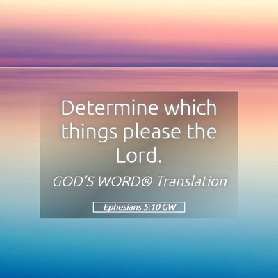 Picture 05 - Ephesians 5:10 GW - Determine which things please the - Bible Verse Picture