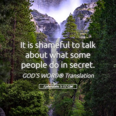 Picture 05 - Ephesians 5:12 GW - It is shameful to talk about what some people do - Bible Verse Picture
