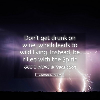 Picture 05 - Ephesians 5:18 GW - Don’t get drunk on wine, which leads to wild - Bible Verse Picture