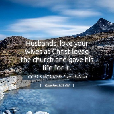 Picture 05 - Ephesians 5:25 GW - Husbands, love your wives as Christ loved the - Bible Verse Picture