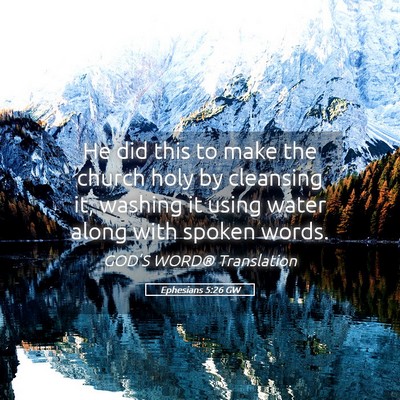 Picture 05 - Ephesians 5:26 GW - He did this to make the church holy by cleansing - Bible Verse Picture