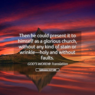 Picture 05 - Ephesians 5:27 GW - Then he could present it to himself as a glorious - Bible Verse Picture