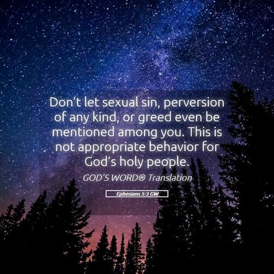 Picture 05 - Ephesians 5:3 GW - Don’t let sexual sin, perversion of any kind, - Bible Verse Picture