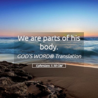 Picture 05 - Ephesians 5:30 GW - We are parts of his - Bible Verse Picture