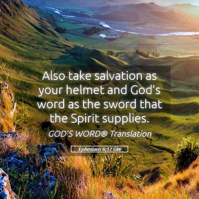 Picture 05 - Ephesians 6:17 GW - Also take salvation as your helmet and God’s - Bible Verse Picture