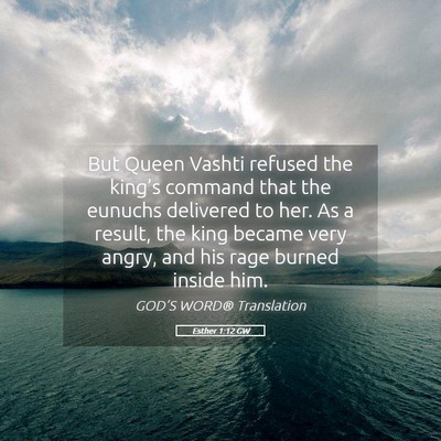 Picture 05 - Esther 1:12 GW - But Queen Vashti refused the king’s command - Bible Verse Picture