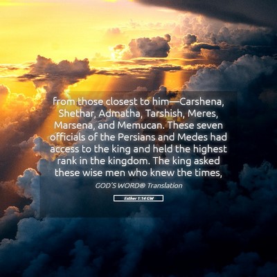 Picture 05 - Esther 1:14 GW - from those closest to him—Carshena, Shethar, - Bible Verse Picture