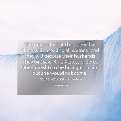 Picture 05 - Esther 1:17 GW - The news of what the queen has done will spread - Bible Verse Picture