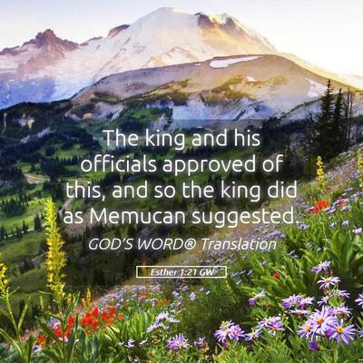 Picture 05 - Esther 1:21 GW - The king and his officials approved of this, and - Bible Verse Picture