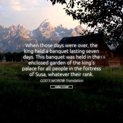 Picture 05 - Esther 1:5 GW - When those days were over, the king held a - Bible Verse Picture