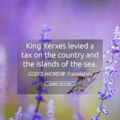 Picture 05 - Esther 10:1 GW - King Xerxes levied a tax on the country and the - Bible Verse Picture