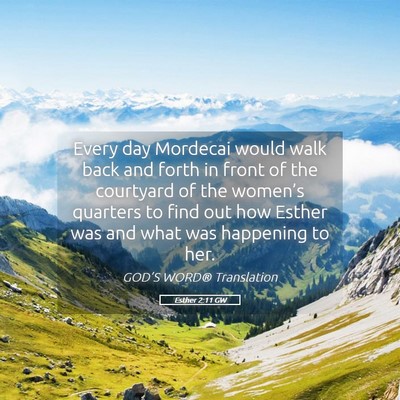 Picture 05 - Esther 2:11 GW - Every day Mordecai would walk back and forth in - Bible Verse Picture