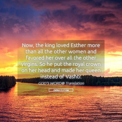 Picture 05 - Esther 2:17 GW - Now, the king loved Esther more than all the - Bible Verse Picture