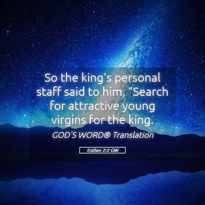 Picture 05 - Esther 2:2 GW - So the king’s personal staff said to him, - Bible Verse Picture