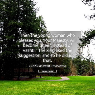 Picture 05 - Esther 2:4 GW - Then the young woman who pleases you, Your - Bible Verse Picture