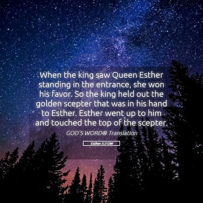 Picture 05 - Esther 5:2 GW - When the king saw Queen Esther standing in the - Bible Verse Picture