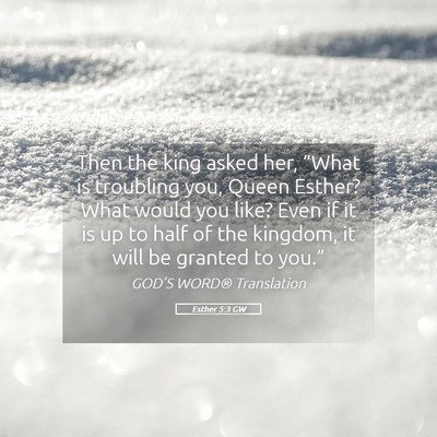 Picture 05 - Esther 5:3 GW - Then the king asked her, “What is troubling - Bible Verse Picture