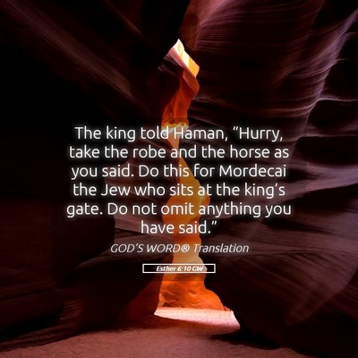 Picture 05 - Esther 6:10 GW - The king told Haman, “Hurry, take the robe and - Bible Verse Picture