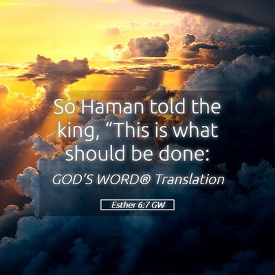 Picture 05 - Esther 6:7 GW - So Haman told the king, “This is what should be - Bible Verse Picture
