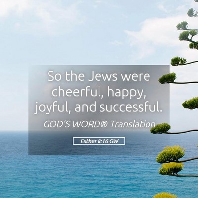 Picture 05 - Esther 8:16 GW - So the Jews were cheerful, happy, joyful, and - Bible Verse Picture