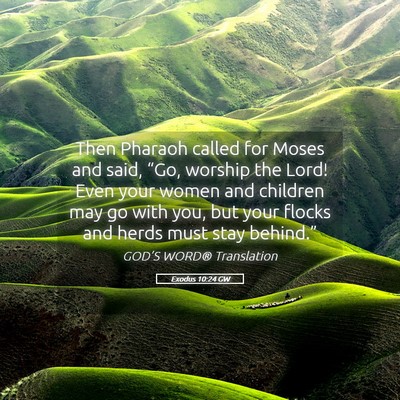 Picture 05 - Exodus 10:24 GW - Then Pharaoh called for Moses and said, “Go, - Bible Verse Picture