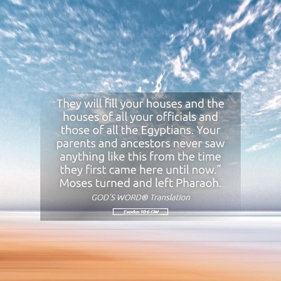 Picture 05 - Exodus 10:6 GW - They will fill your houses and the houses of all - Bible Verse Picture